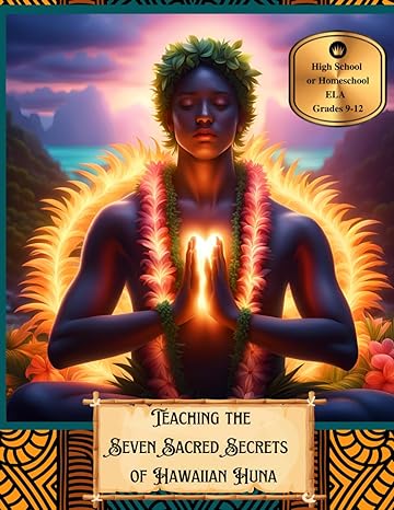 teaching the seven sacred secrets of hawaiian huna reading comprehension unit for high school or homeschool