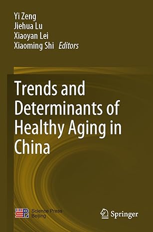 trends and determinants of healthy aging in china 1st edition yi zeng ,jiehua lu ,xiaoyan lei ,xiaoming shi