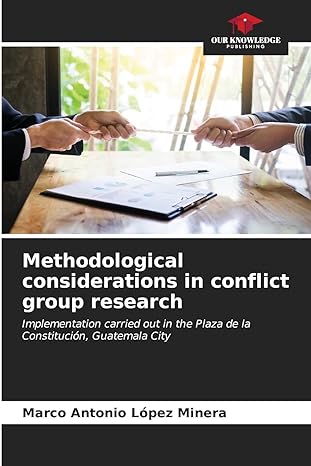 methodological considerations in conflict group research 1st edition marco antonio lopez minera 6206682234,