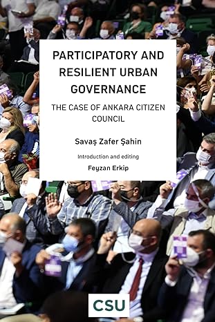 participatory and resilient urban governance the case of ankara citizen council 1st edition savas zafer sahin