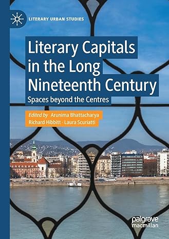 literary capitals in the long nineteenth century spaces beyond the centres 1st edition arunima bhattacharya