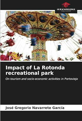 impact of la rotonda recreational park on tourism and socio economic activities in portoviejo 1st edition
