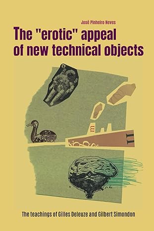 the erotic appeal of new technical objects the teachings of gilles deleuze and gilbert simondon 1st edition