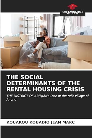 the social determinants of the rental housing crisis 1st edition kouakou kouadio jean marc 6206603016,