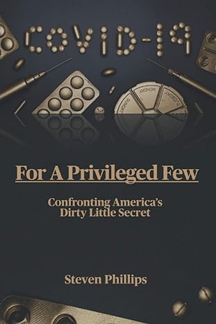 for a privileged few confronting americas dirty little secret 1st edition steven phillips b08lppk4qb,