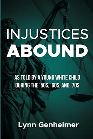 injustices abound as told by a young child during the 50s 60s and 70s 1st edition lynn genheimer b0bjyzkqmz,
