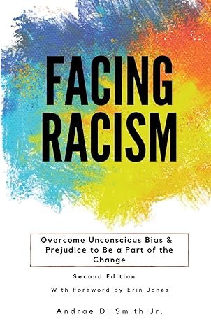 facing racism overcome unconscious bias and prejudice to be a part of the change 1st edition andrae smith