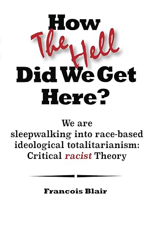 how the hell did we get here we are sleepwalking into race based ideological totalitarianism critical racist