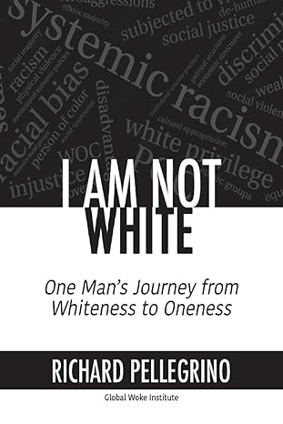 i am not white one mans journey from whiteness to oneness 1st edition richard the equalizer pellegrino