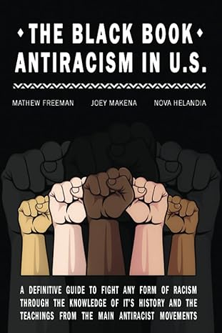 the black book antiracism in u s a definitive guide to fight any form of racism through the knowledge of its