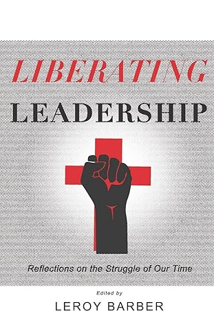 liberating leadership reflections on the struggle of our time 1st edition leroy barber ,jonathan brooks