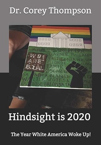hindsight is 2020 the year white america woke up 1st edition dr corey thompson b08h4r9hrn, 979-8676660512