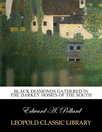 black diamonds gathered in the darkey homes of the south 1st edition edward a pollard b010m2svew