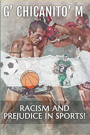 racism and prejudice in sports 1st edition g' chicanito 'm b0cmx24yct, 979-8865582861