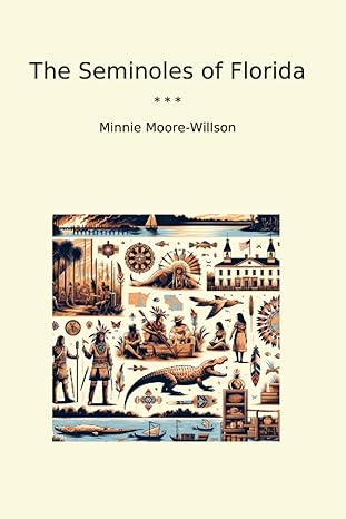 the seminoles of florida 1st edition minnie moore willson b0cz6jwym1