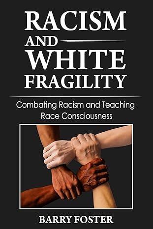racism and white fragility combating racism and teaching race consciousness 1st edition barry foster