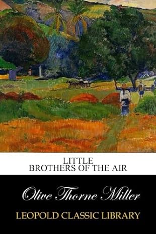 little brothers of the air 1st edition olive thorne miller b00v8l2gkw