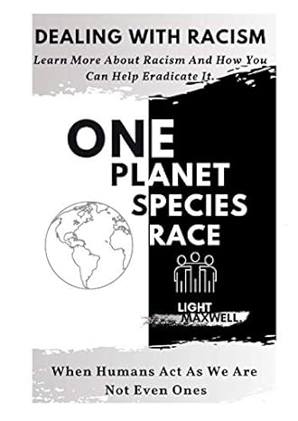 one planet one species one race dealing with racism 1st edition light maxwell b08cg2qmkn, 979-8657460667
