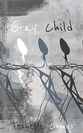 gray child poetry from a mixed race life 1st edition teshelle combs b085rsfcmx, 979-8621609368