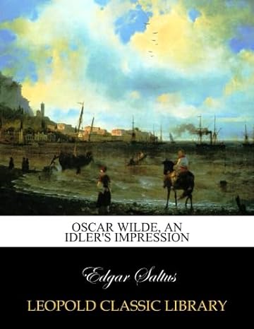 oscar wilde an idlers impression 1st edition edgar saltus b00wwbshfu