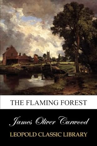 the flaming forest 1st edition james oliver curwood b00vtseosq