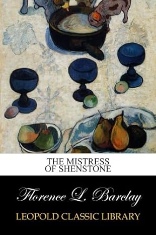 the mistress of shenstone 1st edition florence l barclay b00vamlfr4