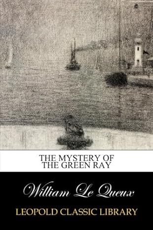 the mystery of the green ray 1st edition william le queux b00v6g6mou