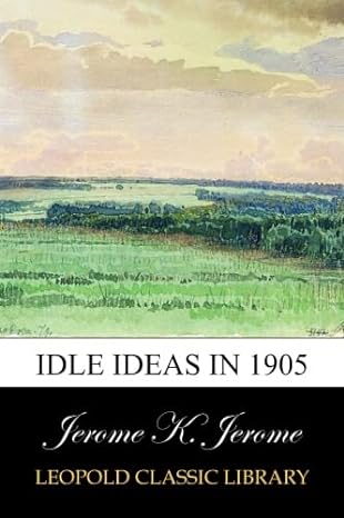 idle ideas in 1905 1st edition jerome k jerome b00vtqcmw8