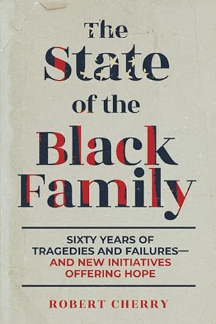 the state of the black family sixty years of tragedies and failures and new initiatives offering hope 1st