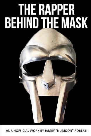the rapper behind the mask an unofficial work by jamey numoon roberti 1st edition mr jamey roberti