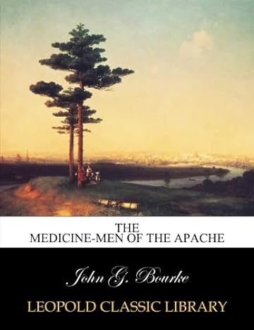 the medicine men of the apache 1st edition john g bourke b00zt3rl8w