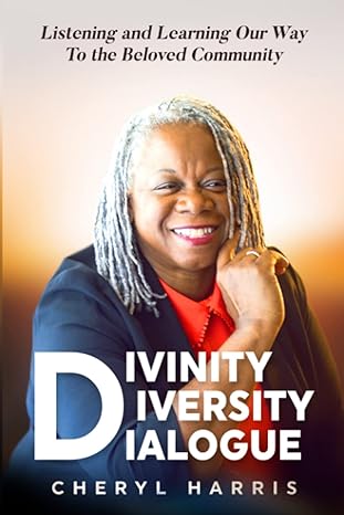 divinity diversity dialogue listening and learning our way to the beloved community 1st edition cheryl harris