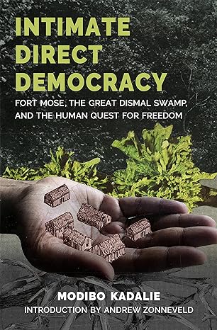 intimate direct democracy fort mose the great dismal swamp and the human quest for freedom 1st edition modibo