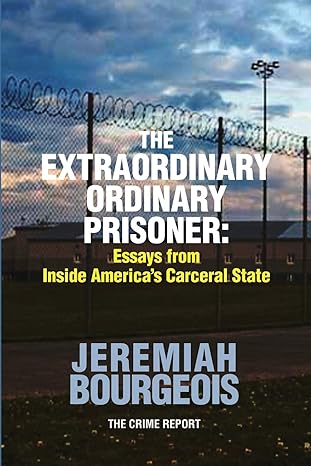 the extraordinary ordinary prisoner essays from inside americas carceral state 1st edition jeremiah bourgeois