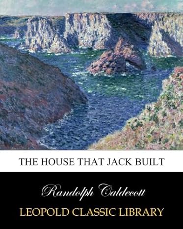 the house that jack built 1st edition randolph caldecott b00wjv50f8