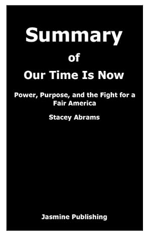 summary of our time is now by stacey abrams power purpose and the fight for a fair america 1st edition