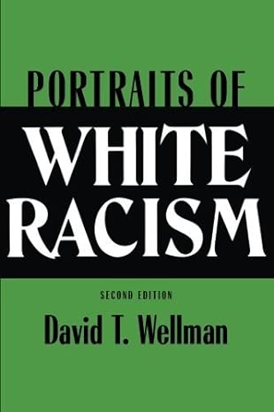 portraits of white racism by wellman david t paperback 1st edition david t wellman b010wil8w8