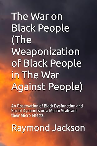 the war on black people an observation of black dysfunction and social dynamics on a macro scale and their