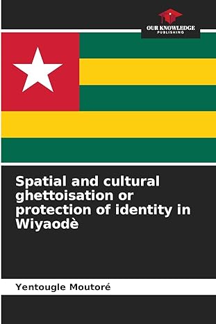 spatial and cultural ghettoisation or protection of identity in wiyaode 1st edition yentougle moutore