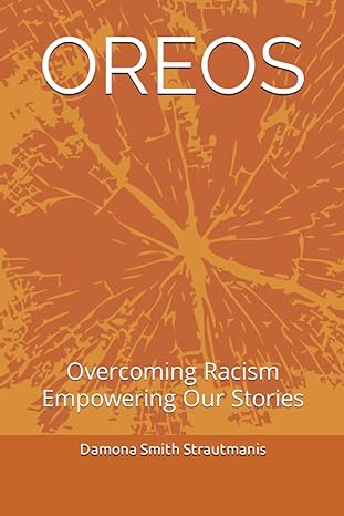 oreos overcoming racism empowering our stories 1st edition damona smith strautmanis ,michael alexander