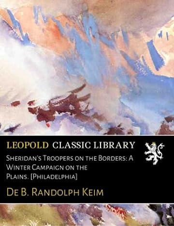 sheridans troopers on the borders a winter campaign on the plains philadelphia 1st edition de b randolph keim