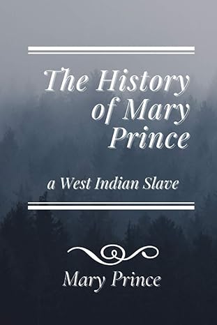 the history of mary prince a west indian slave original classics and annotated 1st edition mary prince