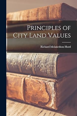 principles of city land values 1st edition richard melancthon hurd 1017165750, 978-1017165753