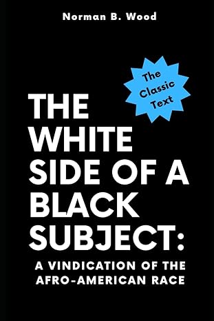 the white side of a black subject a vindication of the afro american race from the landing of slaves at st