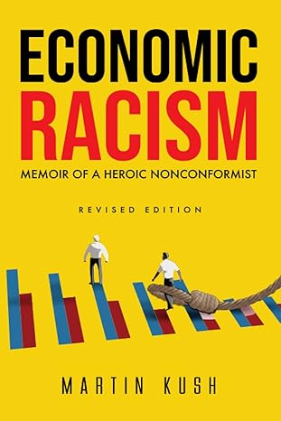 economic racism memoir of a heroic nonconformist 1st edition martin kush b0blgc6p7x, 979-8985933307