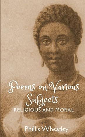 poems on various subjects religious and moral african american literature from the writings of phillis