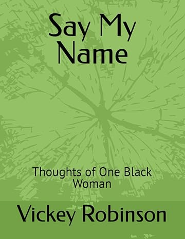 say my name thoughts of one black woman 1st edition vickey r robinson b08c8xfchs, 979-8663481229