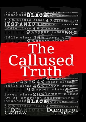 the callused truth 1st edition fuquah des cashaw ,dominique clark ,des cashaw b0bfv3vtcs, 979-8353236252