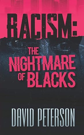 racism the nightmare of blacks 1st edition david peterson b08bvy15nm, 979-8657088625