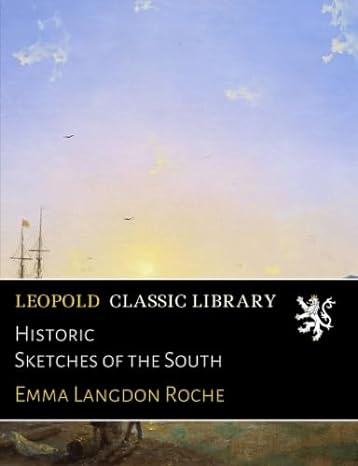 historic sketches of the south 1st edition emma langdon roche b01gg9oo8w